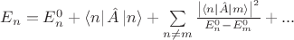 $E_n = E_n^{0} + \left\langle n \right\rvert \hat{A} \left\lvert n \right\rangle + \sum\limits_{n \neq m}^{} \frac{\left\lvert \left\langle n \right\rvert \hat{A}\left\lvert m\right\rangle \right\rvert^2}{E_n^{0} - E_m^{0}} + ... $