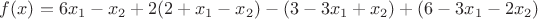 $f(x) = 6x_1 - x_2 + 2(2 + x_1 - x_2) - (3 - 3x_1 + x_2) + (6 - 3x_1 - 2x_2)$