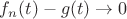 $f_n(t) - g(t) \to 0$