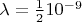 $\lambda=\frac{1}{2}10^{-9} $