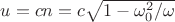 $u=cn=c\sqrt{1-\omega^{2}_{0}/\omega}$