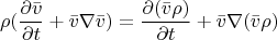 $$\rho(\frac{\partial \bar{v}}{\partial t}+\bar{v}\nabla \bar{v})=\frac{\partial (\bar{v}\rho)}{\partial t}+\bar{v}\nabla(\bar{v}\rho)$$
