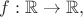 $f:{\Bbb R}\rightarrow {\Bbb R},$
