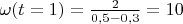 $\omega(t=1)=\frac{2}{0,5-0,3}=10$