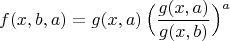 $$ f(x,b,a) = g(x,a) \, \Bigl(\frac{g(x,a)}{g(x,b)}\Bigr)^a$$