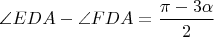 $\angle{EDA}-\angle{FDA}=\dfrac{\pi-3\alpha}{2}$