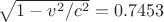 $\sqrt{1-v^2/c^2}=0.7453$