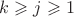 $k\geqslant j\geqslant1$