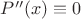 $P''(x)\equiv0$