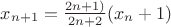 $x_{n+1}=\frac{2n+1)}{2n+2}(x_n+1)$