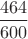 $\dfrac{464}{600}$ $\dfrac{464}{600}$
