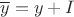 $\overline y=y+I$