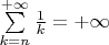 $\sum\limits_{k=n}^{+\infty}\frac{1}{k}=+\infty$