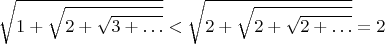 $$ \sqrt{1 + \sqrt{2 + \sqrt{3 + \ldots}}} < \sqrt{2 + \sqrt{2 + \sqrt{2 + \ldots}}} = 2 $$