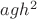 $agh^2$