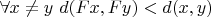 $\forall x\not =y \ d(Fx,Fy)<d(x,y)$