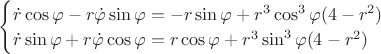 $\begin{cases}\dot{r}\cos{\varphi} - r\dot{\varphi}\sin{\varphi} = -r\sin{\varphi} + r^3\cos^3{\varphi}(4 - r^2)\\ \dot{r}\sin{\varphi} + r\dot{\varphi}\cos{\varphi} = r\cos{\varphi} + r^3\sin^3{\varphi}(4 - r^2)\end{cases}$