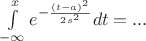$\int\limits_{- \infty}^{x}e^{- \frac{(t-a)^2}{2s^2}}dt = ...$