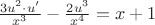 $\frac{3u^2\cdot u'}{x^3} -\frac{2u^3}{x^4}=x+1$