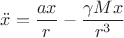 $ \displaystyle\ddot {x}=\frac{ax}{r} -\frac{\gamma Mx}{r^3}$