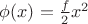 $\phi(x)=\tfrac{f}{2}x^2$