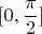 \[
[0,\frac{\pi }
{2}]
\]
