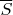 $\overline S$