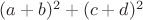 $(a + b)^2 + (c + d)^2$
