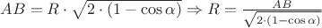 $AB = R \cdot \sqrt{2 \cdot (1 - \cos\alpha)} \Rightarrow R = \frac {AB}{\sqrt{2 \cdot (1 - \cos\alpha)}}$