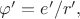$\varphi'=e'/r',$ $\varphi'=e'/r',$