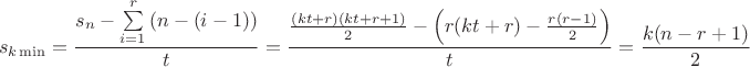 $$\[{s_{k\min }} = \frac{{{s_n} - \sum\limits_{i = 1}^r {\left( {n - (i - 1)} \right)} }}{t} = \frac{{\frac{{(kt + r)(kt + r + 1)}}{2} - \left( {r(kt + r) - \frac{{r(r - 1)}}{2}} \right)}}{t} = \frac{{k(n - r + 1)}}{2}\]$$