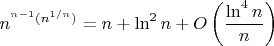 $n^{^{n-1}(n^{1/n})}=n+\ln^2n+O\left(\dfrac{\ln^4n}n\right)$