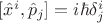 $[\hat{x}^i,\hat{p}_j]=i\hbar\delta^i_j$