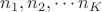 $n_1, n_2, \cdots n_K$