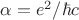$\alpha=e^2/\hbar c$