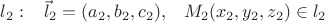 $l_2:\;\;\;\vec l_2=(a_2,b_2,c_2),\;\;\;M_2(x_2,y_2,z_2)\in l_2$