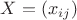 $X = (x_{ij})$