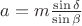 $a=m\frac{\sin\delta}{\sin\beta}$