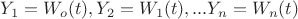 $Y_1=W_o(t), Y_2=W_1(t), ... Y_n=W_n(t)$