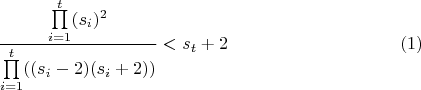 $$\dfrac{\prod\limits_{i=1}^t (s_{i})^2}{\prod\limits_{i=1}^t ((s_{i}-2)(s_{i}+2))}<s_{t}+2\eqno{(1)}$$