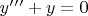 $ y&rsquo;&rsquo;&rsquo;+y=0$
