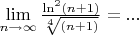 $\lim\limits_{n\to\infty}\frac{\ln ^2(n+1)}{\sqrt[4]{(n+1)}}=...$