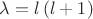 $\lambda=l\left(l+1 \right)$