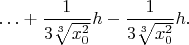 $\ldots+\dfrac{1}{3\sqrt[3]{x_0^2}}h-\dfrac{1}{3\sqrt[3]{x_0^2}}h.$
