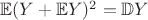 $\mathbb{E}(Y + \mathbb{E}Y)^2=\mathbb{D}Y$