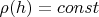 $\rho(h)=const $