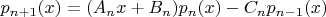 $p_{n+1}(x) = (A_n x + B_n) p_n(x) - C_n p_{n-1}(x)$