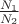 $\frac{N_1}{N_2}$