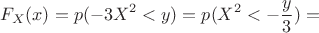 $$F_X(x)=p(-3X^2<y)=p(X^2<-\frac{y}3)=$$