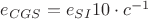 $e_{CGS} = e_{SI} 10 \cdot c^{-1}$
